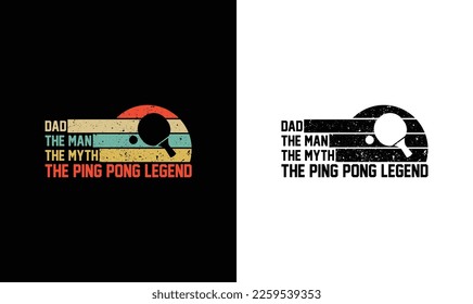 Dad The Man The Myth The Ping Pong Legend Table Tennis Quote T shirt design, typography