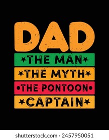 Dad the man the myth the pontoon captain t shirt design, father's day t shirt design