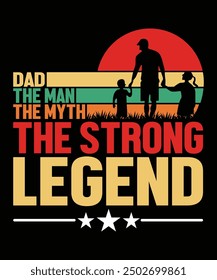 Dad The Man The Myth The Strong Legend Father's day shirt print template Typography design