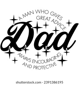 dad a man who gives great advice always encouraging and protective black graphic design quote phrase and cut file