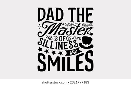 Dad The Master Of Silliness And Smiles - Father's Day T-Shirt Design, Dad SVG Quotes, Typography Poster with Old Style Camera and Quote.