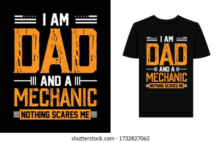 I am Dad And A Mechanic Nothing Scare Me. Typography T-Shirt Design For Father's Day Holidays.