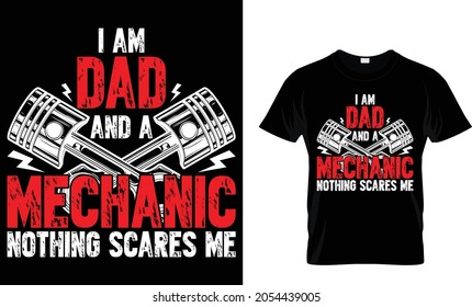 I am dad and a mechanic nothing scares me- Mechanic T Shirt Design