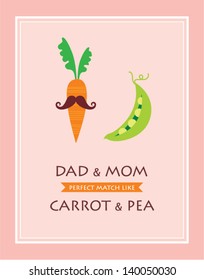 dad and mom are perfect match like carrot and pea