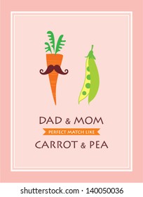 dad and mom are perfect match like carrot and pea