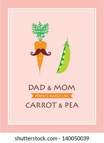 dad and mom are perfect match like carrot and pea