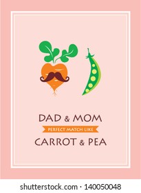 dad and mom are perfect match like carrot and pea
