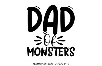  Dad of monsters  -  Printable Vector Illustration. Lettering design for greeting banners, Mouse Pads, Prints, Cards and Posters, Mugs, Notebooks, Floor Pillows and T-shirt prints design
