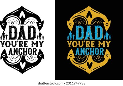 Dad You’re My Anchor T Shirt illustration  Vector File Design