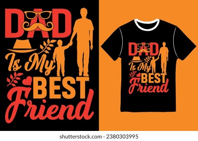Dad Is My Best Friend, Lettering, Vector Graphic, Typographic T shirts Design