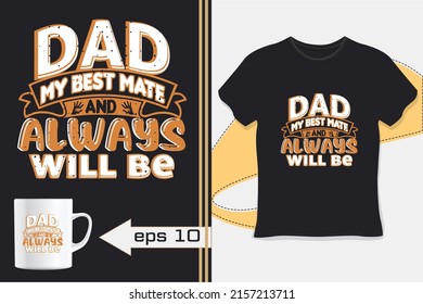 Dad My Best Mate And Always Will Be Typography Tshirt Design