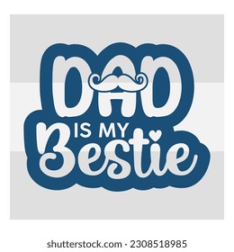 Dad Is My Bestie, Dad Is My Bestie Svg, First Father's Day Gift, Father Day Svg, Father Day Shirts, Father's Day Quotes, Typography Quotes, Eps, Cut file