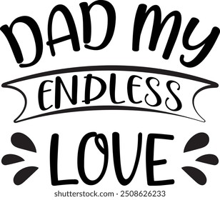 Dad My Endless Love, T-shirt Design