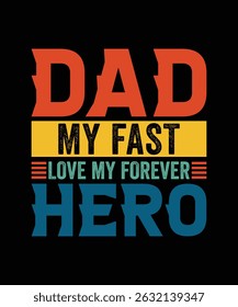 DAD MY FAST LOVE MY FOREVER HERO TSHIRT DESIGN