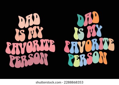 Dad is my favorite person, retro groovy typography t shirt design, father's t shirt design, t shirt ,poster, banner, wall art, mug etc
