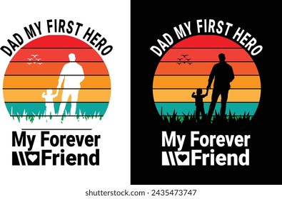 Dad My First hero My Forever Friend