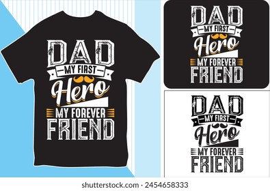 Dad My First Hero My Forever Friend. T-shirt design. Vector Illustration.