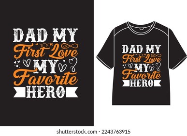Dad, my first love, my favorite hero T-Shirt Design