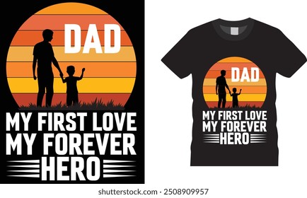 Dad my first love my favourite hero t shirt design. Father’s day T shirt design vector,Ready for print, poster, banner, Pod.