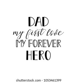 dad my first love my forever hero. lettering. Hand drawn vector illustration. element for flyers, banner, postcards and posters. Modern calligraphy