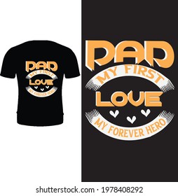 Dad my first love my first forever hero t shirt design vector. Typography father t shirt design. father's day t shirt design. for greeting card, coffee mug, pillow cover, poster, t shirt.