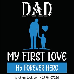 Dad my first love my forever hero design