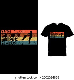 Dad my first love my forever hero t-shirt