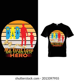 dad my first love my forever hero...T-Shirt Design