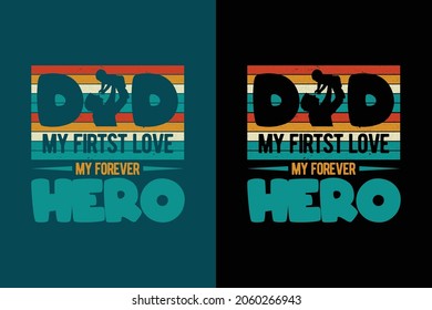 Dad my first love my forever hero dad t shirt