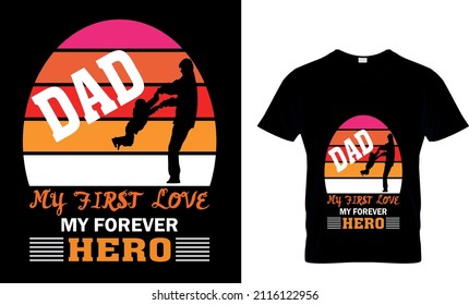 DAD MY FIRST LOVE MY FOREVER HERO T-SHIRT DESIGN