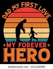 Dad My First Love My Forever Hero T shirt Design