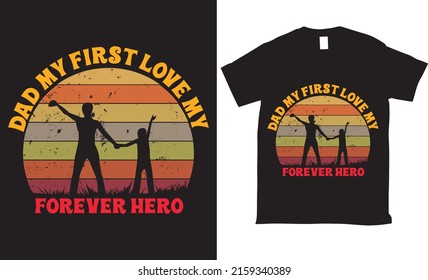 Dad my first love my forever hero Vector tshirt design grunge lettering typography
