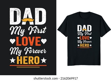 Dad My First Love My Forever Hero. Father day T-shirt Design or Father day poster design Funny Father quotes Typography