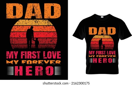 Dad my first love my forever hero. Dad T-Shirt design template.