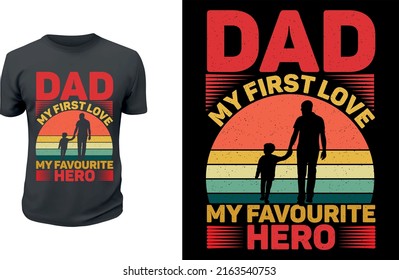 Dad my first love my forever hero-father quote t shirt.Happy father's day t-shirt design.dad t shirt vector.fatherhood gift shirt design.