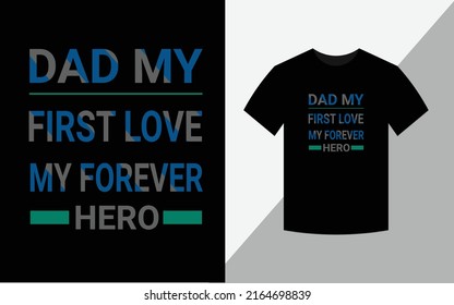Dad my first love my forever Hero typography vector father's quote tshirt design