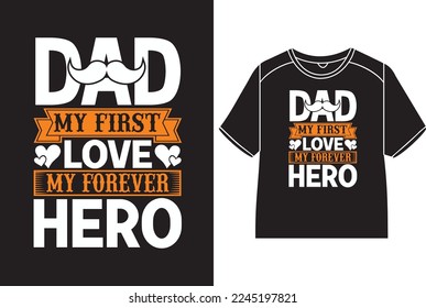 Dad, my first love, my forever hero T-Shirt Design