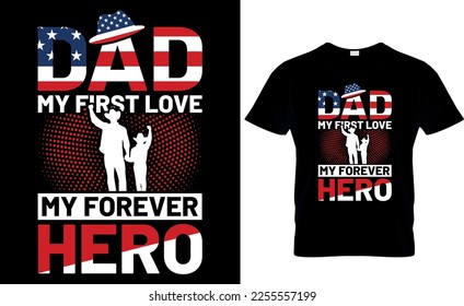 dad my first love  my forever hero. dad t-shirt design,dad t shirt design, dad design, father's day t ahirt design, fathers design, 2023, dad hero,dad t shirt,