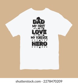Dad My First Love My Forever Hero t-shirt design. Dad t-shirt design, father's day t-shirt design, dad t shirt.  Vector Illustration.