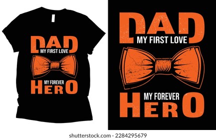 Dad my first love my forever hero, father,s day t-shirt design