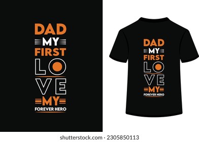 Dad my first love my forever hero,typography t shirt design.