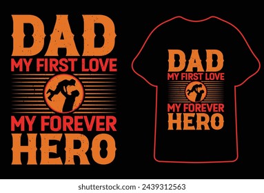 Dad My first love my forever hero Fathers day t shirt design,most Popular father's day Quotes for typography t shirt design