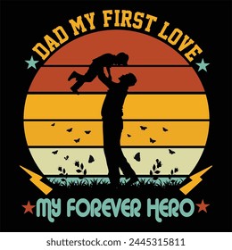 ''Dad my first love my forever hero'' Awesome quotes father's day t shirt design, dad t shirt design.