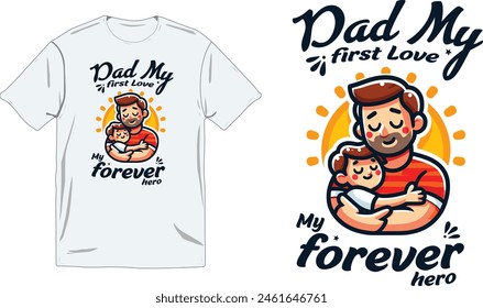 Dad my first love my forever hero t shirt design illustration