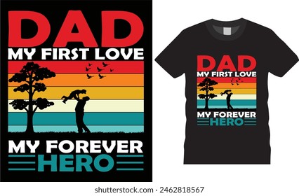 Dad my first love my forever hero ,father day t shirt design vector template typography unique t shirt design, Dad t Shirt  .father lovers t shirt ready for benner,poster,pod any print,item