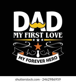 Dad my first love my forever hero - fathers day 2024 t shirt design.