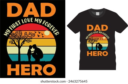 Dad my first love my forever hero ,father day t shirt design vector template typography unique t shirt design, Dad t Shirt  .father lovers t shirt ready for benner,poster,pod any print,item