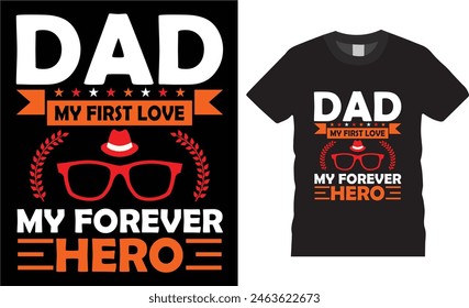 Dad my first love my forever hero ,father day t shirt design vector template typography unique t shirt design, Dad t Shirt  .father lovers t shirt ready for benner,poster,pod any print,item