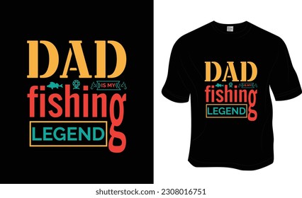 Dad my fishing legend, Fishing, Father's Day, Dad lover T-shirt Design. Ready to print for apparel, poster, and illustration. Modern, simple, lettering.