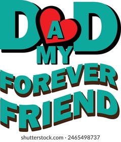 dad my forever friend t-shirt design